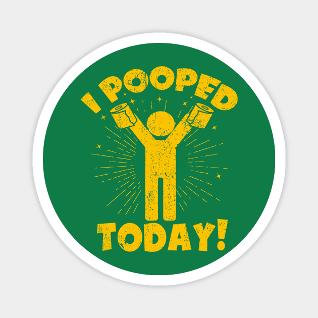 I Pooped Today! Magnet by WestKnightTees